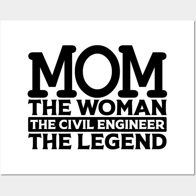 Mom The Woman The Civil Engineer The Legend Wall Art by colorsplash